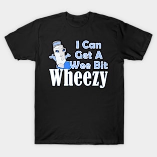 I Can Get A Wee Bit Wheezy Cute Inhaler Asthma Awareness T-Shirt